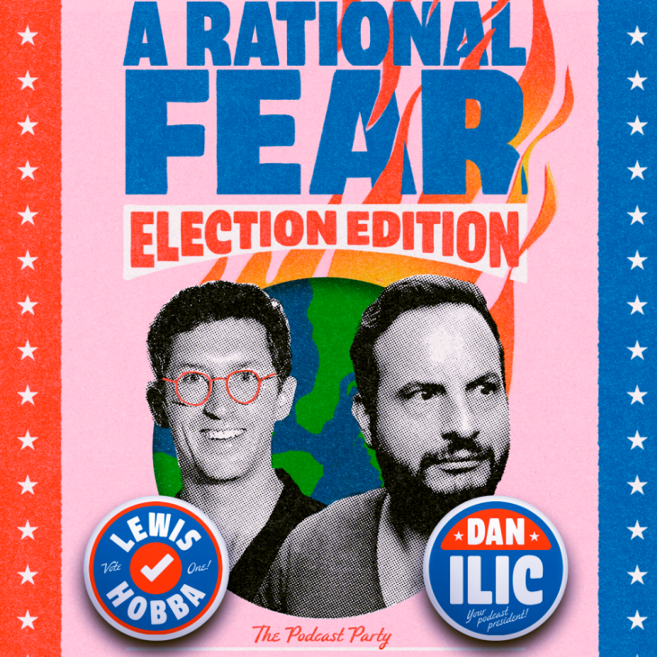 Image is artwork for 'A Rational Fear: Election Edition.' The design has a bold, retro political poster style with a pink background, blue and red text, and white stars along the edges. The words 'A RATIONAL FEAR' appear at the top, with 'ELECTION EDITION' in a red banner below. Behind the text, an illustration of Earth is partially covered by stylized flames. In the foreground, black-and-white cutout photos of two hosts, Lewis Hobba and Dan Ilic, are placed. Lewis wears glasses and smiles, while Dan has a serious expression with a beard. Political-style campaign buttons with their names—'LEWIS HOBBA' and 'DAN ILIC'—are placed near them, designed in red, white, and blue. Below, in cursive text, it says 'The Podcast Party.'"