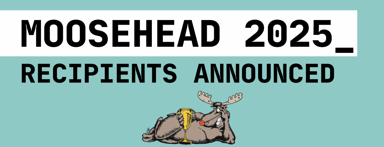 Image is of text ' Moosehead 2025, recipients announced'